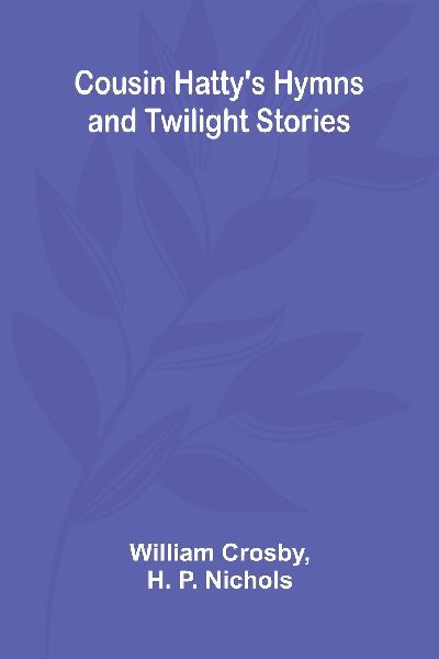 Cousin Hattys Hymns and Twilight Stories
