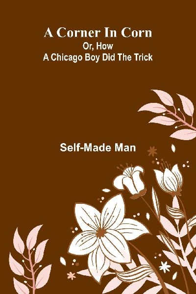 A Corner in Corn; Or, How a Chicago Boy did the trick