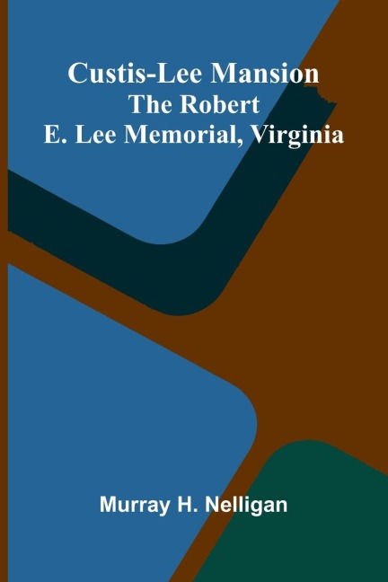 Custis-Lee Mansion: The Robert E. Lee Memorial, Virginia