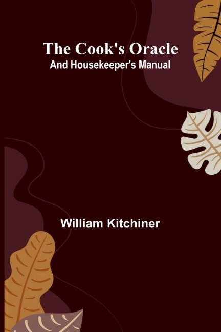 The Cooks Oracle; and Housekeepers Manual