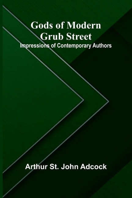 Gods of Modern Grub Street: Impressions of Contemporary Authors