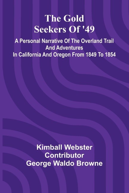 The Gold Seekers of 49: a personal narrative of the overland trail and adventures in California and Oregon from 1849 to 1854