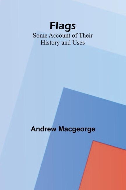 Flags: Some Account of their History and Uses