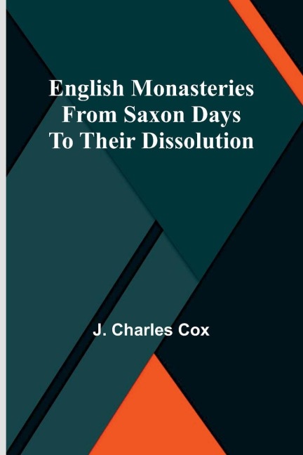 English monasteries: From Saxon days to their dissolution
