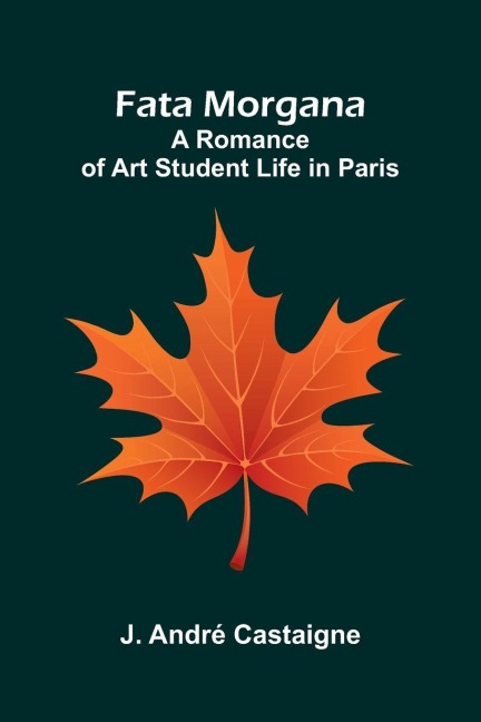 Fata Morgana: A Romance of Art Student Life in Paris