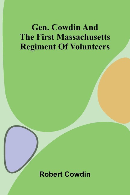 Gen. Cowdin and the First Massachusetts Regiment of Volunteers