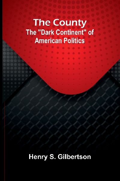 The County: The Dark Continent of American Politics