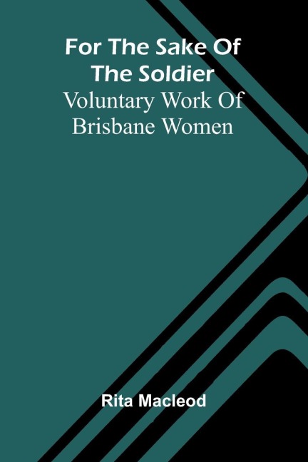 For the Sake of the Soldier: Voluntary Work of Brisbane Women