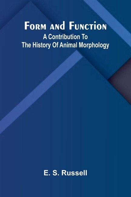 Form and Function: A Contribution to the History of Animal Morphology