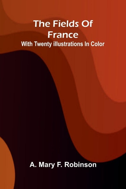 The fields of France: with twenty illustrations in color
