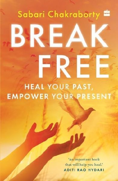 Break Free: Heal Your Past, Empower Your Present
