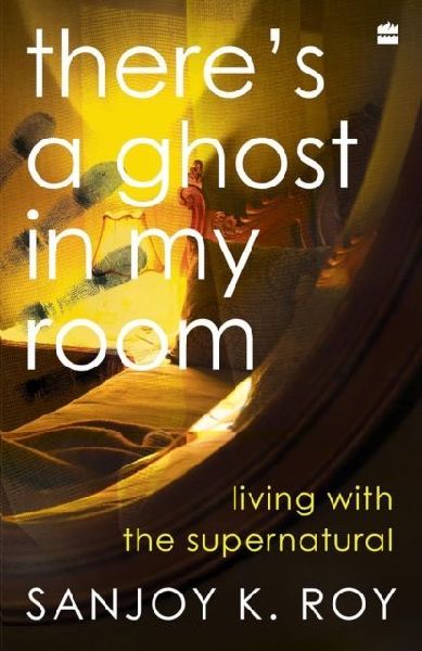 Theres a Ghost in My Room: Living with the Supernatural