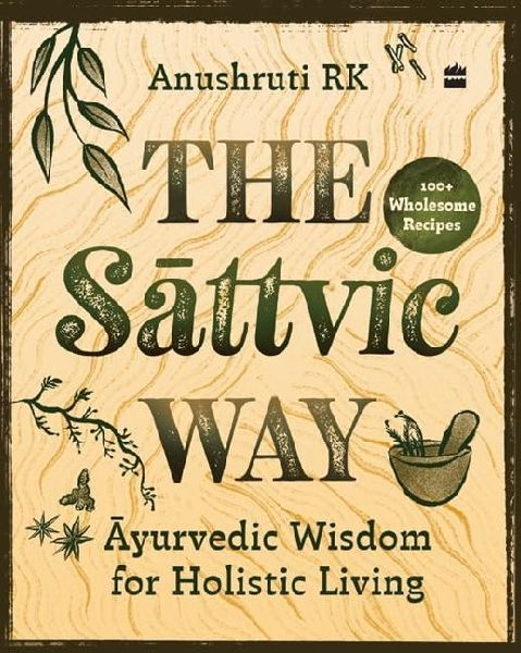 The Sattvic Way: Ayurvedic Wisdom for Holistic Living