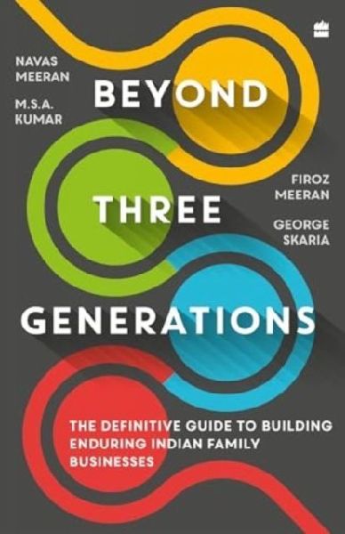 Beyond Three Generations: The Definitive Guide To Building Enduring Indian Family Businesses