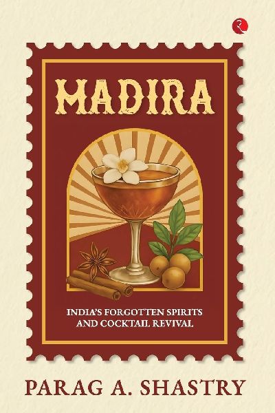 Madira: India's Forgotten Spirits and Cocktail Revival