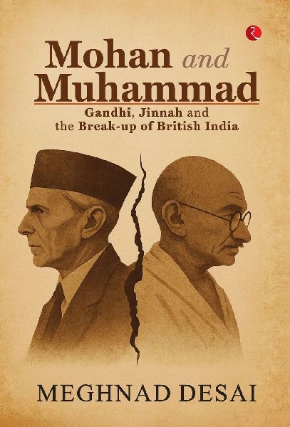 Mohan and Muhammad: Gandhi, Jinnah and the Break-up of British India