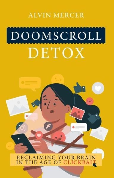 Doomscroll Detox: Reclaiming Your Brain In The Age Of Clickbait
