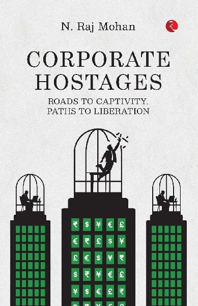 CORPORATE HOSTAGES: Roads to Captivity, Paths to Liberation