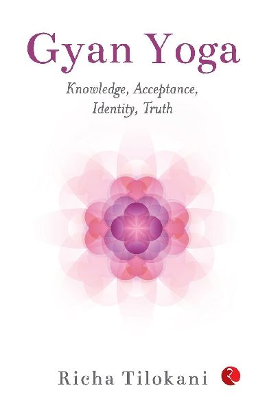 Gyan Yoga: Knowledge, Acceptance, Identity,Truth