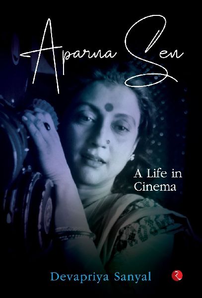 Aparna Sen: A Life In Cinema