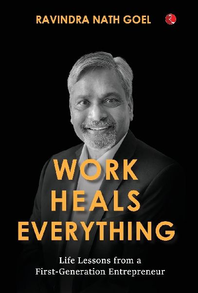 WORK HEALS EVERYTHING Life Lessons from a First-Generation Entrepreneur