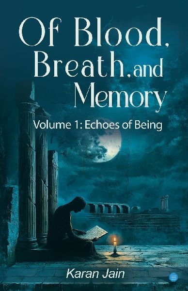 Of Blood, Breath, and Memory: Volume 1: Echoes of Being