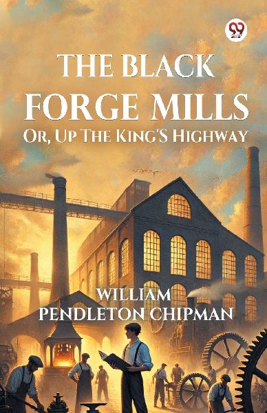 The Black Forge Mills Or, Up The Kings Highway