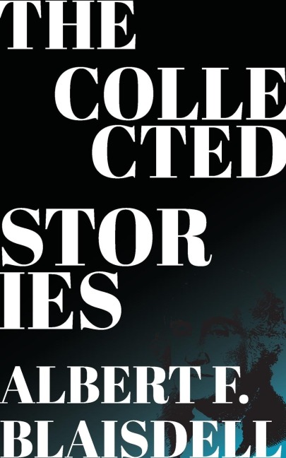 The Collected Stories of Albert F. Blaisdell