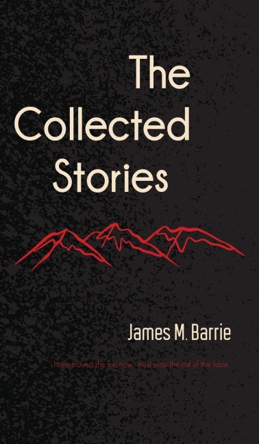 The Collected Stories of James M. Barrie