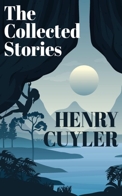 The Collected Stories of Henry Cuyler