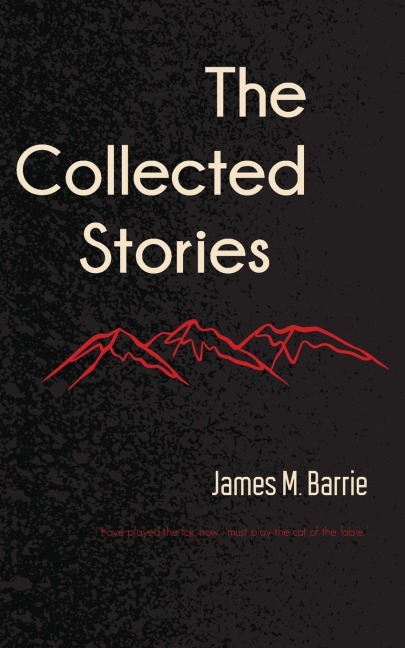 The Collected Stories of James M. Barrie