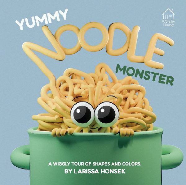 Yummy Noodle Monster: A Wiggly Tour of Shapes and Colors
