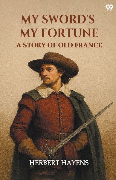 My Swords My Fortune A Story Of Old France