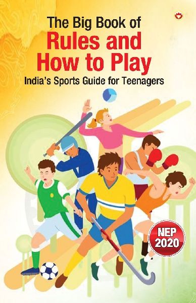 The Big Book of Rules and How to Play: Indias Sports Guide for Teenagers