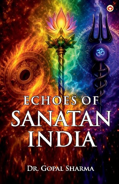 Echoes of Sanatan India (108 Stories of Myth, Memory, and Civilizational Wisdom)