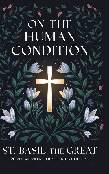 On The Human Condition: St Basil the Great (Popular Patristics Series Book 30)