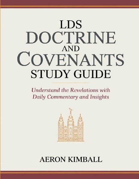 LDS Doctrine and Covenants Study Guide: Understand the Revelations with Daily Commentary and Insights