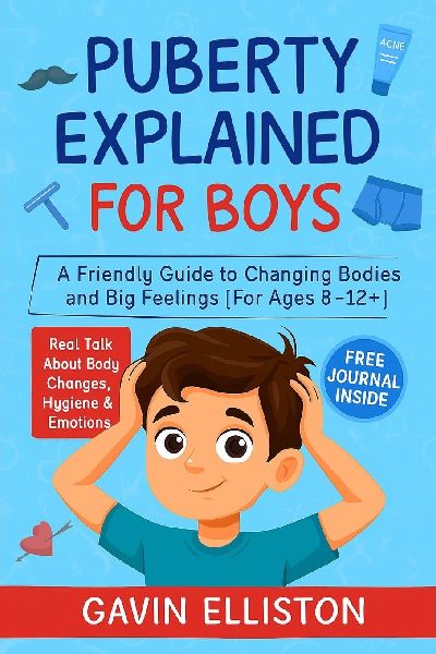 Puberty Explained for Boys: A Friendly Guide to Changing Bodies and Big Feelings [For Ages 8-12+]