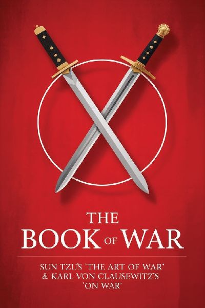 The Book of War: SunTzus The Art of War & Karl Von Clausewitzs On War