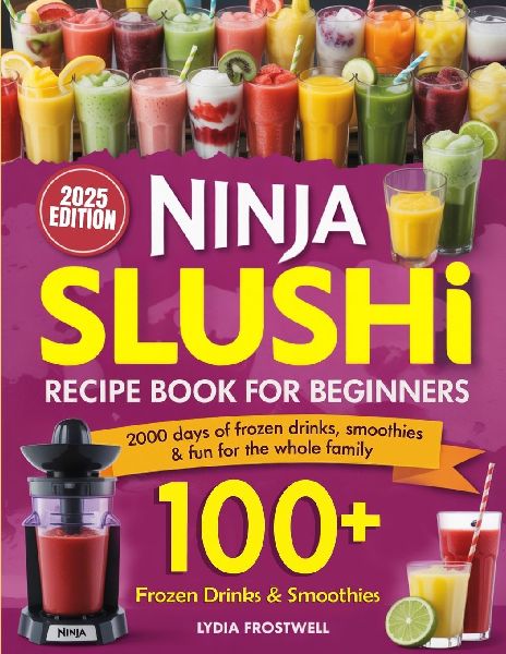 Ninja Slushi Recipe Book for Beginners: 2000 Days of Frozen Drinks, Smoothies & Fun for the Whole Family