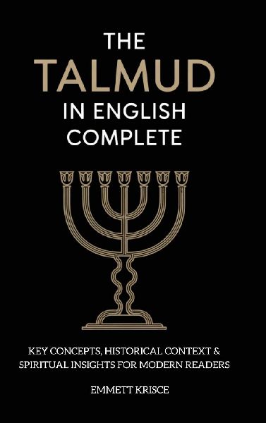 The Talmud in English Complete: With Key Concepts, Historical Context & Spiritual Insights for Modern Readers