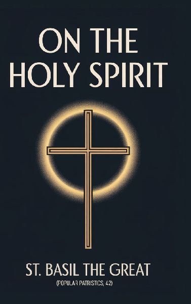 On the Holy Spirit: St. Basil the Great (Popular Patristics, 42)