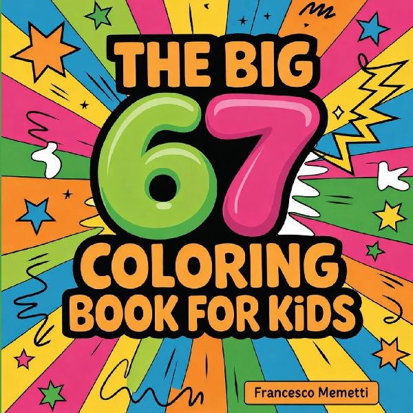 The Big 67 Coloring Book for Kids: Cute Animals, Unicorns, Dinosaurs, Cars, Mandalas & More - Perfect Birthday Gift!