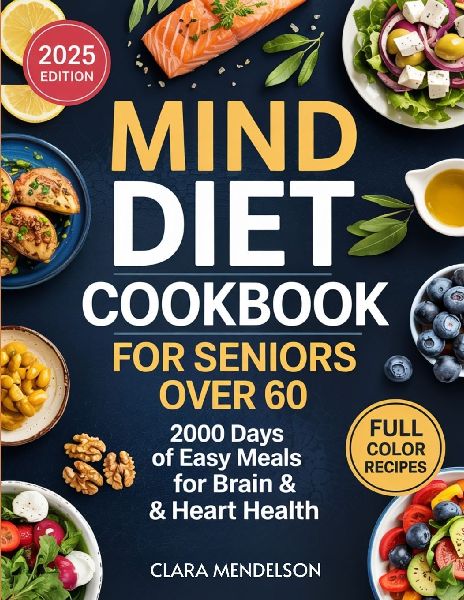Mind Diet Cookbook for Seniors Over 60: 2000 Days of Easy Meals for Brain & Heart Health