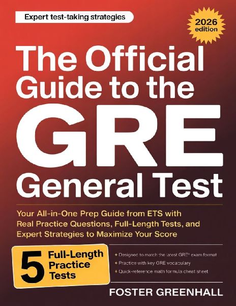 The Official Guide to the GRE General Test: Your All-in-One Prep Guide from ETS with Real Practice Questions, Full-Length Tests, and Expert Strategies to Maximize Your Score