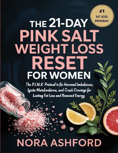 The 21-Day Pink Salt Weight Loss Reset for Women: The P.I.N.K. Protocol to Fix Hormonal Imbalances, Ignite Metabolism, and Crush Cravings for Lasting Fat Loss and Renewed Energy