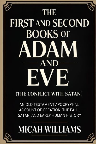 The First and Second Books of Adam and Eve (The Conflict with Satan): An Old Testament Apocryphal Account of Creation, the Fall, Satan, and Early Human History (Bible Apocrypha and Gnostic Gospels Collection) (Grapevine Press)