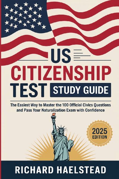 US Citizenship Test Study Guide: The Easiest Way to Master the 100 Official Civics Questions and Pass Your Naturalization Exam with Confidence