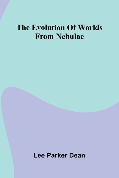 The Evolution Of Worlds From Nebulae