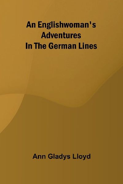 An EnglishwomanS Adventures In The German Lines